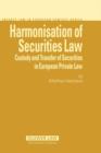 Image for Harmonisation of securities law  : custody and transfer of securities in European private law