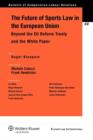 Image for The Future of Sports Law in the European Union : Beyond the EU Reform Treaty and the White Paper