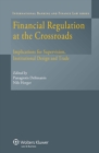 Image for Financial Regulation at the Crossroads: Implications for Supervision, Institutional Design and Trade