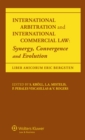 Image for International Arbitration and International Commercial Law: Synergy, Convergence and Evolution