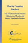Image for Charity Crossing Borders: The Fundamental Freedoms&#39; Influence on Charity and Donor Taxation in Europe : 31