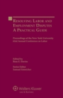 Image for Resolving Labor and Employment Disputes: A Practical Guide, Proceedings of the New York University 63rd Annual Conference on Labor