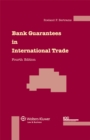 Image for Bank Guarantees in International Trade: The Law and Practice of Independent (First Demand) Guarantees and Standby Letters of Credit in Civil Law and Common Law Jurisdictions