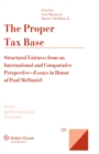 Image for Proper Tax Base: Structural Fairness from an International and Comparative Perspective - Essays in Honour of Paul McDaniel