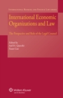 Image for International Economic Organizations and Law: The Perspective and Role of The Legal Counsel