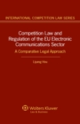 Image for Competition Law and Regulation of the EU Electronic Communications Sector: A Comparative Legal Approach