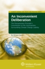 Image for Inconvenient Deliberation: The Precautionary Principle&#39;s Contribution to the Uncertainties Surrounding Climate Change Liability