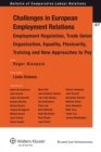 Image for Challenges of European Employment Relations: Employment Regulation; Trade Union Organization; Equality, Flexicurity, Training and New Approaches to Pay