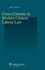 Image for Cross-Currents in Modern Chinese Labour Law