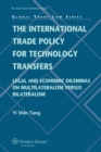 Image for The international trade policy for technology transfers: legal and economic dilemmas on multilateralism versus bilateralism : v. 20