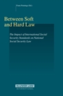 Image for Between Soft and Hard Law: The Impact of International Social Security Standards on National Social Security Law