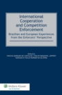 Image for International Cooperation and Competition Enforcement: Brazilian and European Experiences from the Enforcers&#39; Perspective