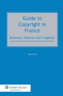 Image for Guide to Copyright in France: Business, Internet and Litigation