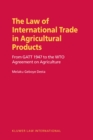 Image for The law of international trade in agricultural products: from GATT 1947 to the WTO agreement on agriculture