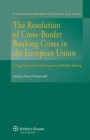 Image for Resolution of Cross-Border Banking Crises in the European Union: A Legal Study from the Perspective of Burden Sharing