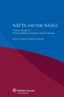 Image for NAFTA and the NAALC Twenty Years of North American Trade-Labour Linkage : Twenty Years of North American Trade-Labour Linkage