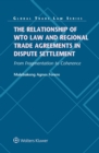 Image for Relationship of WTO Law and Regional Trade Agreements in Dispute Settlement: From Fragmentation to Coherence: Project Finance, PPP Projects and PPP Frameworks