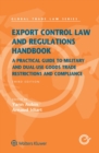 Image for Export control law and regulations handbook: a practical guide to military and dual-use goods trade restrictions and compliance