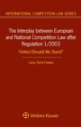 Image for The interplay between European and national competition law after regulation 1/2003: &quot;United (should) we stand?&quot;