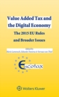 Image for Value Added Tax and the Digital Economy : The 2015 EU Rules and Broader Issues