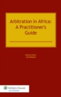 Image for Arbitration in Africa: A Practitioner&#39;s Guide: A Practitioner&#39;s Guide