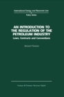 Image for Introduction to the Regulation of the Petroleum Industry: Laws, Contracts and Conventions