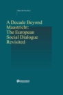 Image for Decade Beyond Maastricht: The European Social Dialogue Revisited: The European Social Dialogue Revisited