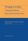 Image for To Supply or To Deny: Comparing Nonproliferation Export Controls in Five Key Countries