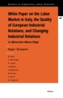 Image for White Paper on the Labour Market in Italy, the Quality of European Industrial Relations, and Changing Industrial Relations: In Memoriam Marco Biagi