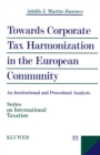 Image for Towards corporate tax harmonization in the European Community: an institutional and procedural analysis