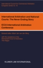 Image for International Arbitration and National Courts: The Never Ending Story: ICCA international Arbitration Conference