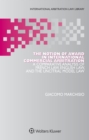 Image for The Notion of Award in International Commercial Arbitration: A Comparative Analysis of French Law, English Law, and the Uncitral Model Law