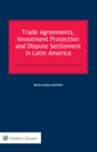 Image for Trade Agreements, Investment Protection and Dispute Settlement in Latin America