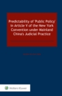 Image for Predictability of &#39;Public Policy&#39; in Article V of the New York Convention Under Mainland China&#39;s Judicial Practice