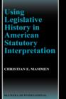 Image for Using Legislative History in American Statutory Interpretation