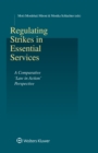 Image for Regulating Strikes in Essential Services: A Comparative &#39;Law in Action&#39; Perspective