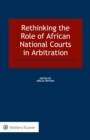 Image for Rethinking the Role of African National Courts in Arbitration