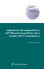 Image for Application of Anti-Manipulation Law to EU Wholesale Energy Markets and Its Interplay With EU Competition Law