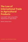 Image for The law of international trade in agricultural products  : from GATT 1947 to the WTO agreement on agriculture