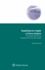 Image for Regulating gas supply to power markets: transnational approaches to competitiveness and security of supply