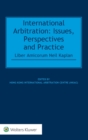 Image for International Arbitration : Issues, Perspectives and Practice: Liber Amicorum Neil Kaplan