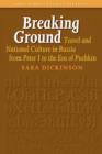 Image for Breaking ground  : travel and national culture in Russia from Peter I to the era of Pushkin