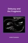 Image for Debussy and the Fragment