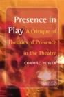 Image for Presence in play  : a critique of theories of presence in the theatre