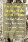 Image for The rhythm of space and the sound of time  : Michael Chekhov&#39;s acting technique in the 21st century