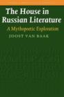 Image for The House in Russian Literature : A Mythopoetic Exploration