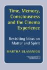 Image for Time, memory, consciousness and the cinema experience  : revisiting ideas on matter and spirit