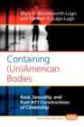 Image for Containing (Un)American Bodies : Race, Sexuality, and Post-9/11 Constructions of Citizenship
