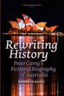 Image for Rewriting History : Peter Carey&#39;s Fictional Biography of Australia
