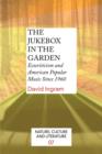 Image for The Jukebox in the Garden : Ecocriticism and American Popular Music Since 1960